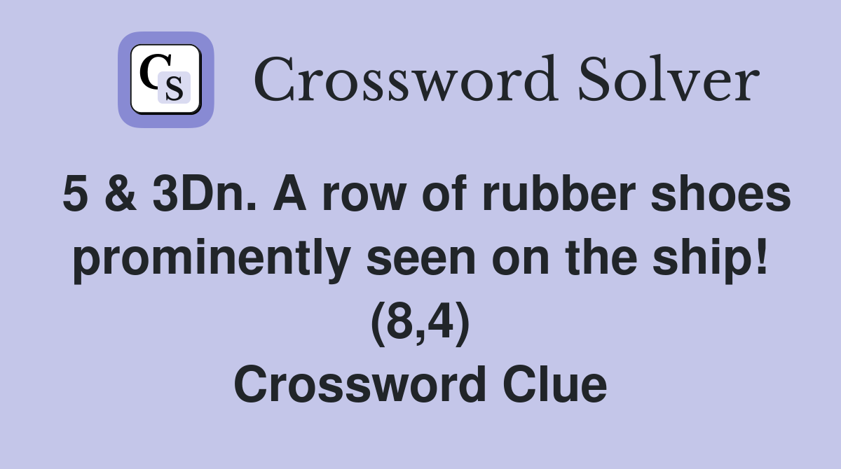 5 & 3Dn. A row of rubber shoes prominently seen on the ship! (8,4